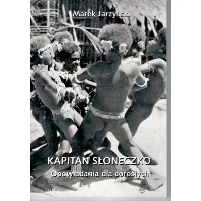 Kapitan S�oneczko Opowiadania dla doros�ych - Marek  Jarzy�ski