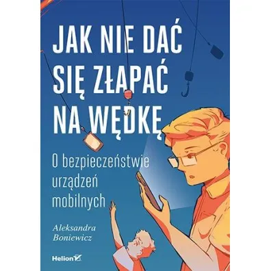 Jak nie da� si� z�apa� na w�dk�. O bezpiecze�stwie urz�dze� mobilnych - William  Oettinger