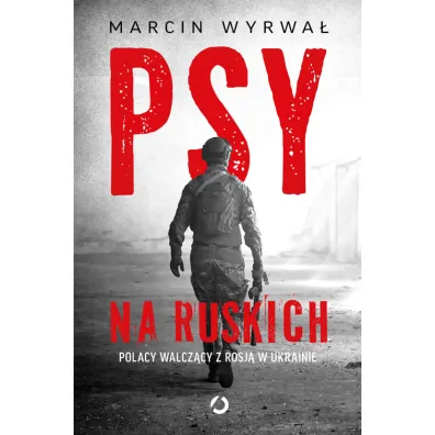Psy na ruskich. Polacy walcz�cy z Rosj� w Ukrainie