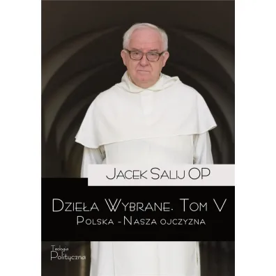 Dzie�a Wybrane Tom 5 Polska – Nasza Ojczyzna - Jacek Salij