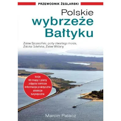 Polskie wybrze�e Ba�tyku – przewodnik �eglarski - Marcin Palacz