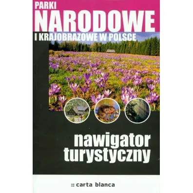 Parki narodowe i krajobrazowe Nawigator turystyczny * *