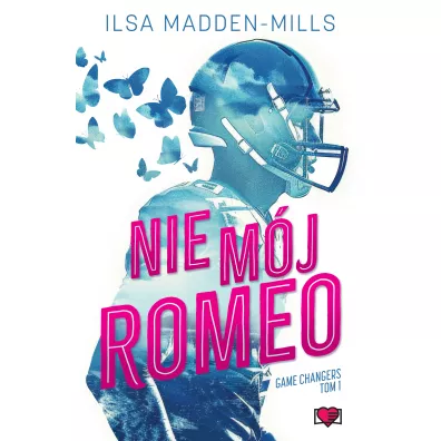 Nie m�j Romeo. Game Changers - Ilsa Madden-Mills