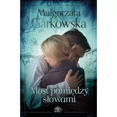 Most pomi�dzy s�owami. Wyb�r matki. Tom 2 - Ma�gorzata Garkowska