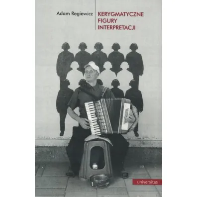 Kerygmatyczne figury interpretacji - Adam Regiewicz