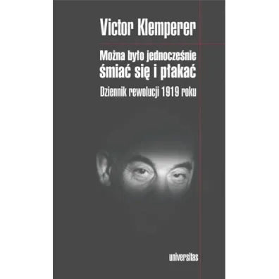 Mo�na by�o jednocze�nie �mia� si� i p�aka�. Dziennik rewolucji 1919 roku - Victor Klemperer