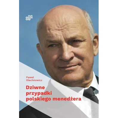 Dziwne przypadki polskiego mened�era - Pawe�  Olechnowicz