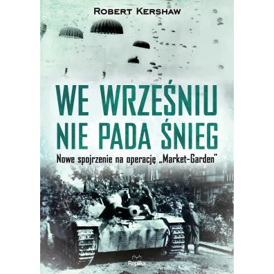 We wrze�niu nie pada �nieg nowe spojrzenie na operacj� market garden - Robert  Kershaw