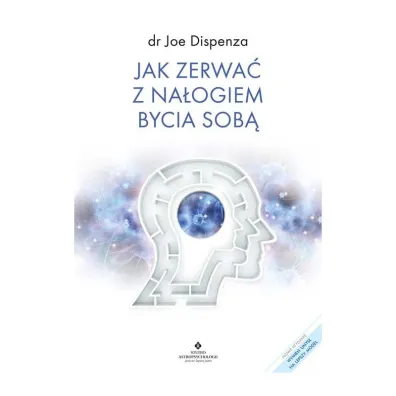 Jak zerwa� z na�ogiem bycia sob� - Joe Dispenza