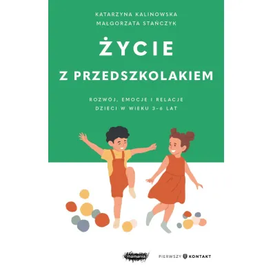 �ycie z przedszkolakiem. Rozw�j, emocje i relacje dzieci w wieku 3&ndash;6 lat