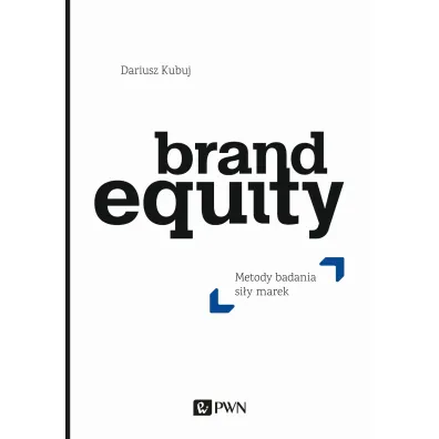 Brand equity. Metody badania si�y marek - Dariusz Kubuj