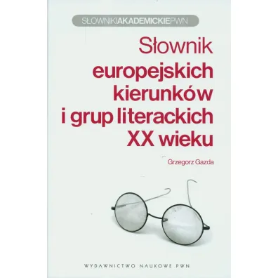 S�ownik europejskich kierunk�w i grup literackich XX wieku - Grzegorz Gazda