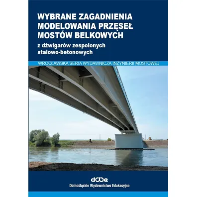 Wybrane zagadnienia modelowania prz�se� most�w belkowych z d�wigar�w zespolonych stalowo-betonowych - Wojciech Lorenz, Maciej  Ko�uch, Sebastian  Balcerowiak