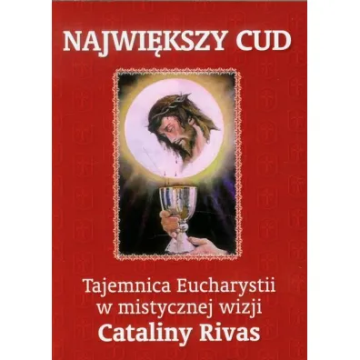 Najwi�kszy cud. Tajemnica Eucharystii w mistycznej wizji Cataliny Rivas