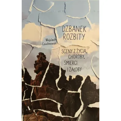 Dzbanek rozbity. Sceny z �ycia, choroby, �mierci i �a�oby - Wojciech Czuchnowski