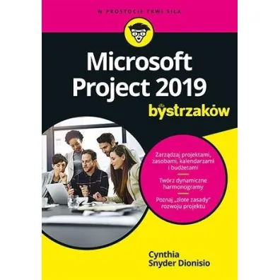 Microsoft Project 2019 dla bystrzak�w - Cynthia  Snyder Dionisio