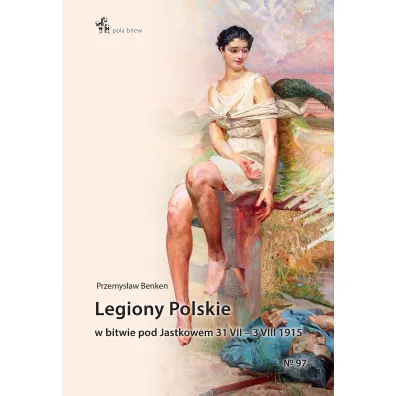 Legiony Polskie w bitwie pod Jastkowem 31.VII–3.VIII.1915 - Przemys�aw Benken
