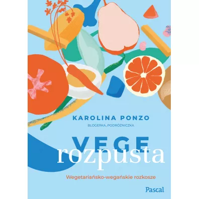 Vege rozpusta. Wegetariasko-wegaskie rozkosze - Karolina Maria  Ponzo