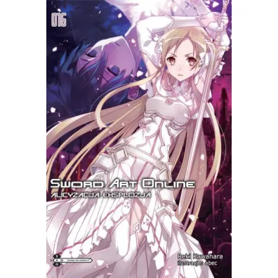 Alicyzacja: Eksplozja. Sword Art Online. Tom 16 - Reki Kawahara