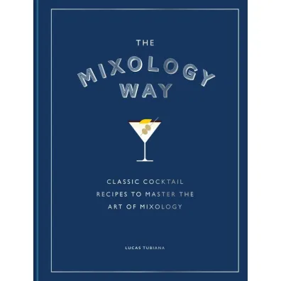 The Mixology Way. Classic cocktail recipes to master the art of mixology wer. angielska - Lucas  Tubiana