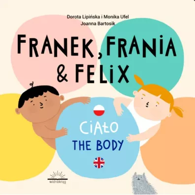 Franek, Frania & Felix. Cia�o The body - Dorota Lipi�ska, Monika  Ufel
