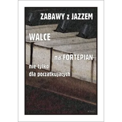 Zabawy z jazzem. Walce na fortepian nie tylko dla pocz�tkuj�cych - Piotr  �miejczak