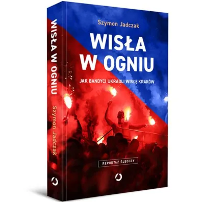 Wis�a w ogniu. Jak bandyci ukradli Wis�� Krak�w (wyd. 2, 2025)