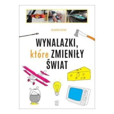 Wynalazki kt�re zmieni�y �wiat - Jaros�aw G�rski