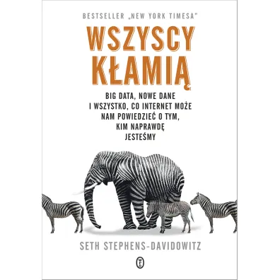 Wszyscy k�ami�. Big data, nowe dane i wszystko, co Internet mo�e nam powiedzie� o tym, kim naprawd� jeste�my - Seth  Stephens-Davidowitz