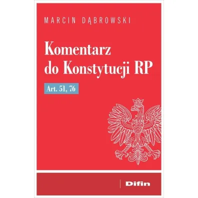 Komentarz do Konstytucji RP art. 51, 76 - Marcin D�browski