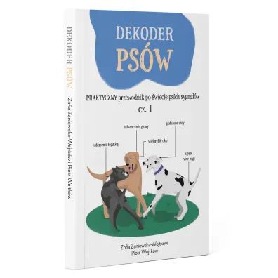 Dekoder ps�w. Praktyczny przewodnik po �wiecie psich sygna��w - Piotr  Wojtk�w, Zofia Zaniewska-Wojtk�w