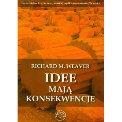 Idee maj� konsekwencje - Richard M. Weaver