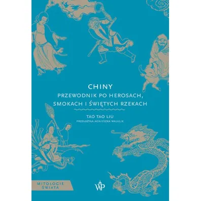 Chiny. Przewodnik po herosach, smokach i �wi�tych rzekach - Tao Tao Liu