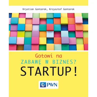 Gotowi na zabaw� w biznes? Startup! - Krystian Gontarek, Krzysztof Gontarek
