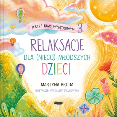 Jeste� kim� wyj�tkowym 3. Relaksacje dla (nieco) m�odszych dzieci