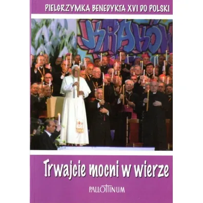 Trwajcie mocni w wierze - Benedykt XVI