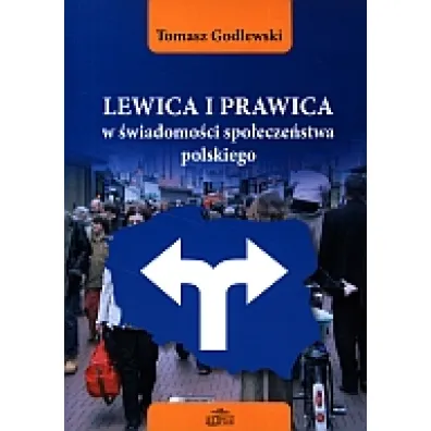 Lewica i prawica w �wiadomo�ci spo�ecze�stwa polskiego - Tomasz Godlewski