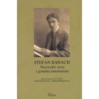 Stefan BanachNiezwyk�e �ycie i genialna matematyka - Emilia Jakimowicz i Adam Miranowicz, Emilia Jakimowicz i Adam Miranowicz red