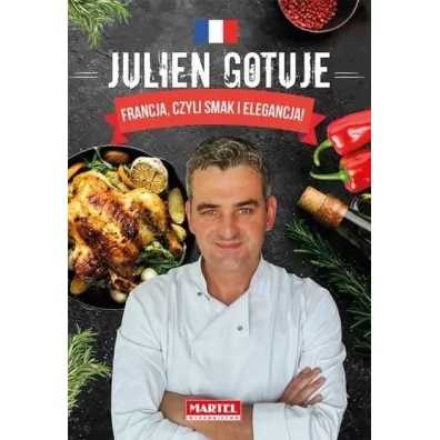 Julien gotuje. Francja, czyli smak i elegancja - Julien Secher