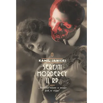Seryjni mordercy II RP. `B�dzie wam u mnie jak w raju` - Kamil Janicki