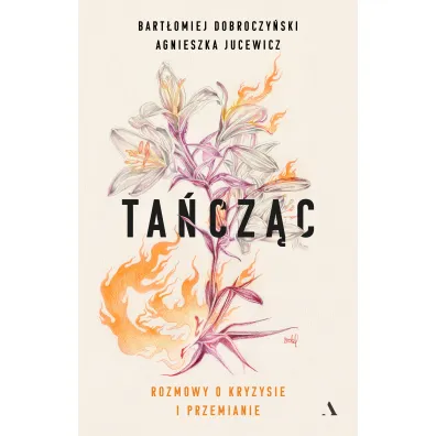 Ta�cz�c. Rozmowy o kryzysie i przemianie - Agnieszka Jucewicz, Bart�omiej Dobroczy�ski