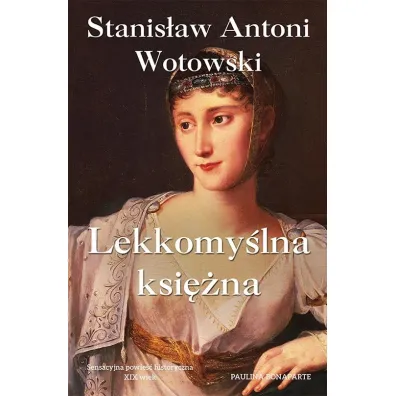 Lekkomy�lna ksi�na. Paulina Bonaparte - Stanis�aw Antoni Wotowski