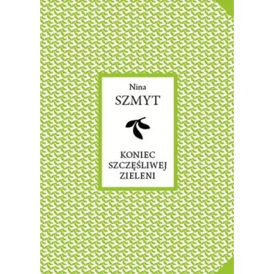 Koniec szcz�liwej zieleni - Nina  Szmyt