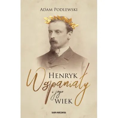 Henryk Wspania�y i jego wiek - Adam Podlewski