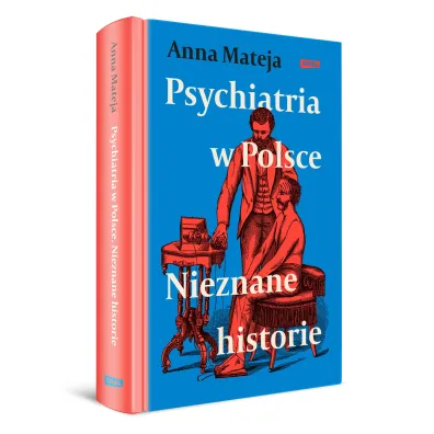 Psychiatria w Polsce. Nieznane historie