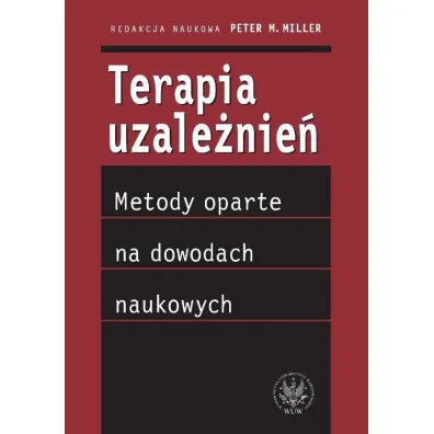 Terapia uzale�nie� - metody oparte na dowodach naukowych (dodruk 2022) - Peter M. Miller