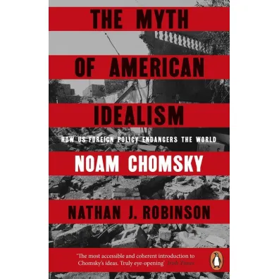The Myth of American Idealism - Noam Chomsky, Nathan J. Robinson