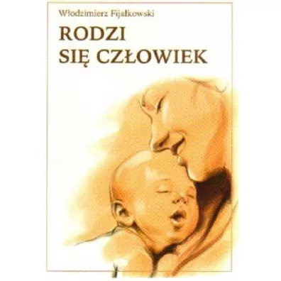 Rodzi si� cz�owiek - W�odzimierz Fija�kowski