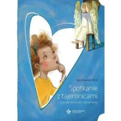 Spotkanie z tajemnicami, czyli jak rozumie� sakramenty - Ines Krawczyk