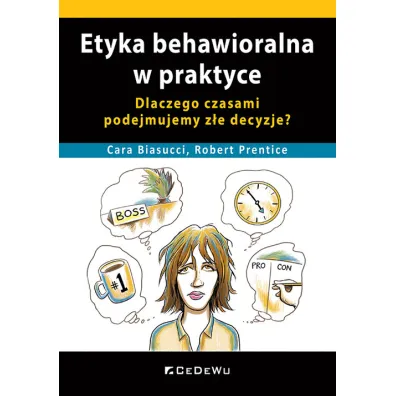 Etyka behawioralna w praktyce - Cara  Biasucci, Robert  Prentice